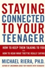 Staying Connected To Your Teenager : How To Keep Them Talking To You And How To Hear What They're Really Saying - Book