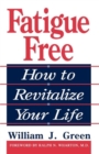 Fatigue Free : How To Revitalize Your Life - Book
