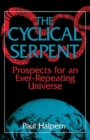 The Cyclical Serpent : Prospects For An Ever-repeating Universe - Book
