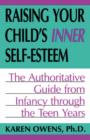 Raising Your Child's Inner Self-esteem : The Authoritative Guide From Infancy Through The Teen Years - Book