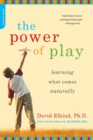 The Power of Play : Learning What Comes Naturally - Book