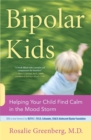 Bipolar Kids : Helping Your Child Find Calm in the Mood Storm - Book