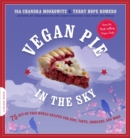 Vegan Pie in the Sky : 75 Out-of-This-World Recipes for Pies, Tarts, Cobblers, and More - Book