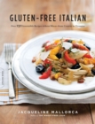 Gluten-Free Italian : Over 150 Irresistible Recipes without Wheat--from Crostini to Tiramisu - Book