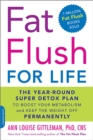 Fat Flush for Life : The Year-Round Super Detox Plan to Boost Your Metabolism and Keep the Weight Off Permanently - Book