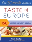 The 30-Minute Vegan's Taste of Europe : 150 Plant-Based Makeovers of Classics from France, Italy, Spain . . . and Beyond - Book
