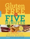 Gluten-Free in Five Minutes : 123 Rapid Recipes for Breads, Rolls, Cakes, Muffins, and More - Book