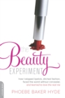 The Beauty Experiment : How I Skipped Lipstick, Ditched Fashion, Faced the World without Concealer, and Learned to Love the Real Me - Book