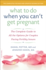 What to Do When You Can't Get Pregnant : The Complete Guide to All the Options for Couples Facing Fertility Issues - Book