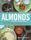Almonds Every Which Way : More than 150 Healthy & Delicious Almond Milk, Almond Flour, and Almond Butter Recipes - Book