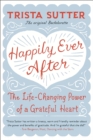Happily Ever After : The Life-Changing Power of a Grateful Heart - Book