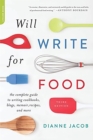 Will Write for Food : The Complete Guide to Writing Cookbooks, Blogs, Memoir, Recipes, and More - Book