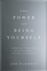 The Power of Being Yourself : A Game Plan for Success--by Putting Passion into Your Life and Work - Book