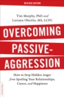 Overcoming Passive-Aggression, Revised Edition : How to Stop Hidden Anger from Spoiling Your Relationships, Career, and Happiness - Book