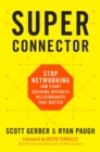 Superconnector : Stop Networking and Start Building Business Relationships that Matter - Book