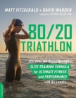 80/20 Triathlon : Discover the Breakthrough Elite-Training Formula for Ultimate Fitness and Performance at All Levels - Book