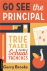 Go See the Principal : True Tales from the School Trenches - Book