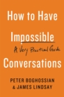 How to Have Impossible Conversations : A Very Practical Guide - Book