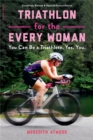 Triathlon for the Every Woman : You Can Be a Triathlete. Yes. You. - Book