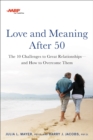 AARP Love and Meaning after 50 : The 10 Challenges to Great Relationships-and How to Overcome Them - Book