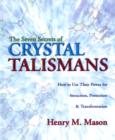 The Seven Secrets of Crystal Talismans : How to Use Their Power for Attraction, Protection and Transformation - Book