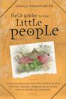 Field Guide to the Little People : A Curious Journey into the Hidden Realm of Elves, Faeries, Hobgoblins and Other Not-So-Mythical Creatures - Book
