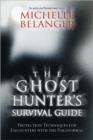 The Ghost Hunter's Survival Guide : Protection Techniques for Encounters with the Paranormal - Book