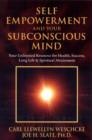 Self-Empowerment and Your Subconscious Mind : Your Unlimited Resource for Health, Success, Long Life and Spiritual Attainment - Book