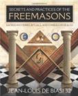 Secrets & Practices of the Freemasons : Sacred Mysteries, Rituals and Symbols Revealed - Book