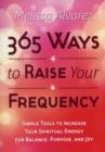 365 Ways to Raise Your Frequency : Simple Tools to Increase Your Spiritual Energy for Balance, Purpose, and Joy - Book