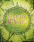 Faery Craft : Weaving Connections with the Enchanted Realm - Book