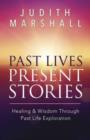Past Lives, Present Stories : Healing and Wisdom Through Past Life Exploration - Book