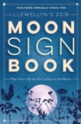 Llewellyn's Moon Sign Book 2018 : Plan Your Life by the Cycles of the Moon - Book