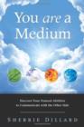 You are a Medium : Discover Your Natural Abilities to Communicate with the Other Side - Book