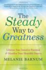 The Steady Way to Greatness : Liberate Your Intuitive Potential and Manifest Your Heartfelt Desires - Book