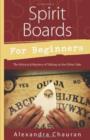 Spirit Boards for Beginners : The History and Mystery of Talking to the Other Side - Book