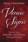 Venus Signs : Discover Your Erotic Gifts and Secret Desires Through Astrology - Book