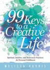 99 Keys to a Creative Life : Spiritual, Intuitive, and Awareness Practices for Personal Fulfillment - Book