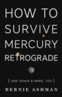 How to Survive Mercury Retrograde : And Venus and Mars Too - Book