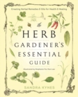 The Herb Gardener's Essential Guide : Creating Herbal Remedies and Oils for Health and Healing - Book