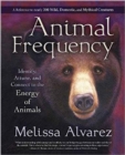 Animal Frequency : Identify, Attune, and Connect to the Energy of Animals - Book