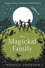 The Magickal Family : Pagan Living in Harmony with Nature - Book