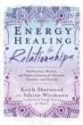 Energy Healing for Relationships : Meditations, Mudras, and Chakra Practices for Partners, Families, and Friends - Book