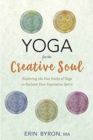 Yoga for the Creative Soul : Exploring the Five Paths of Yoga to Reclaim Your Expressive Spirit - Book