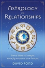 Astrology and Relationships : Simple Ways to Improve Your Relationship with Anyone - Book