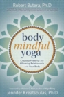 Body Mindful Yoga : Create a Powerful and Affirming Relationship with Your Body - Book