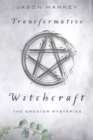 Transformative Witchcraft : The Greater Mysteries - Book