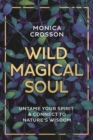 Wild Magical Soul : Untame Your Spirit and Connect to Nature's Wisdom - Book