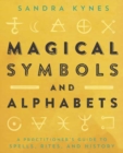 Magical Symbols and Alphabets : A Practitioner's Guide to Spells, Rites, and History - Book