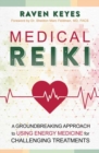 Medical Reiki : A Groundbreaking Approach to Using Energy Medicine for Challenging Treatments - Book